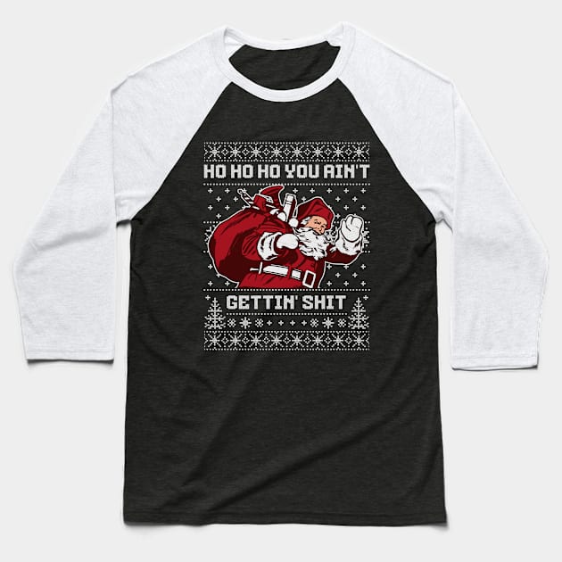 Ho ho ho you ain't gettin' shit Baseball T-Shirt by BodinStreet